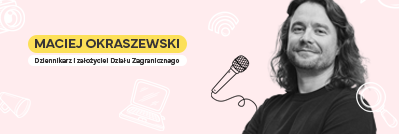 Wykład gościnny Macieja Okraszewskiego – dziennikarzem i założycielem Działu Zagranicznego 