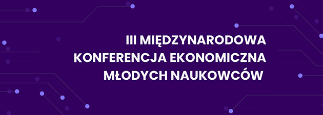 III Międzynarodowa Konferencja Ekonomiczna Młodych Naukowców