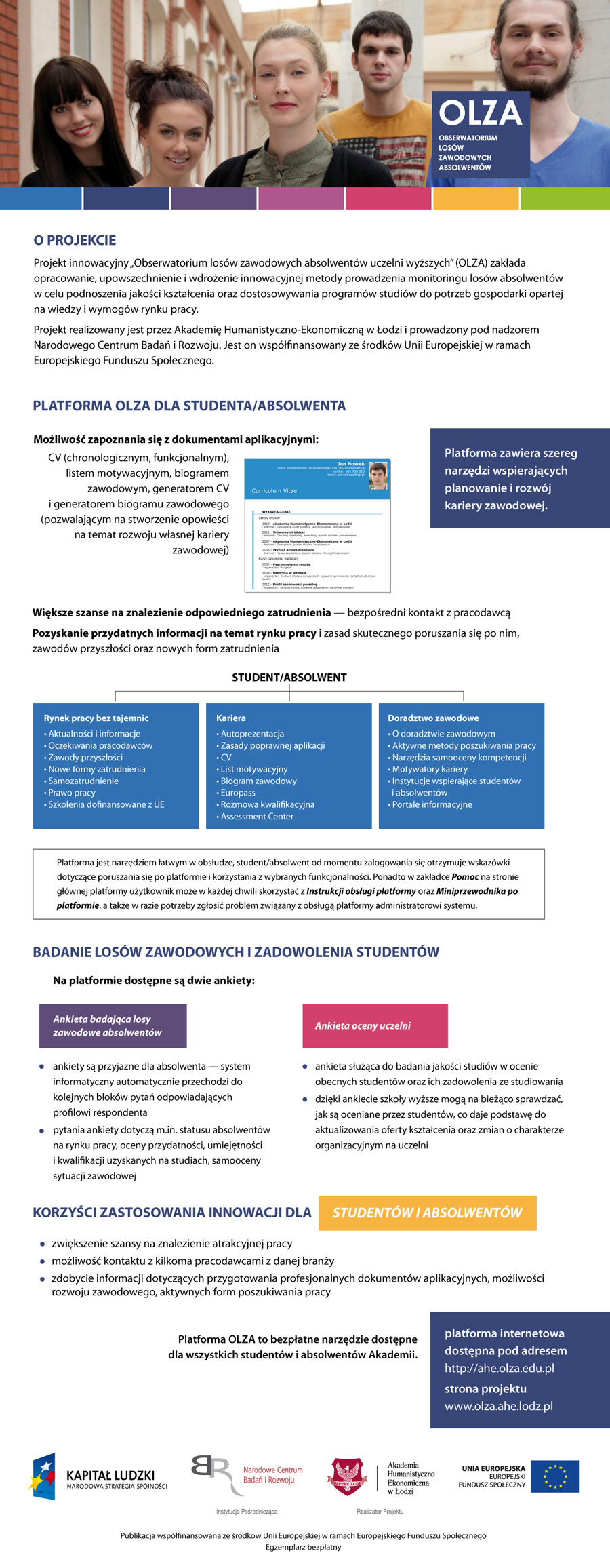 Projekt zakłada opracowanie, upowszechnienie i wdrożenie innowacyjnej metody prowadzenia monitoringu los&oacute;w zawodowych absolwent&oacute;w w celu podnoszenia jakości kształcenia.