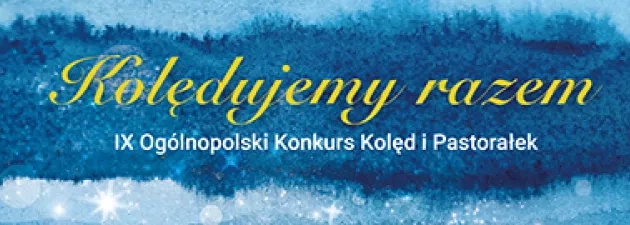 Wyniki IX Ogólnopolskiego Konkursu Kolędę i Pastorałek „Kolędujemy razem"