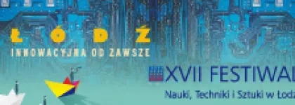 XVII Festiwal Nauki, Techniki i Sztuki w Łodzi