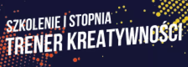 Ostatnie miejsca na szkolenie: TRENER KREATYWNOŚCI