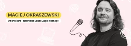Wykład gościnny Macieja Okraszewskiego – dziennikarzem i założycielem Działu Zagranicznego 