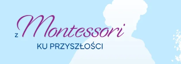 Z Montessori ku przyszłości